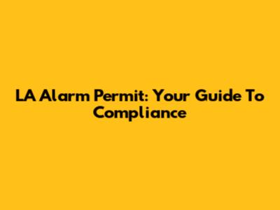 LA Alarm Permit: Your Guide To Compliance