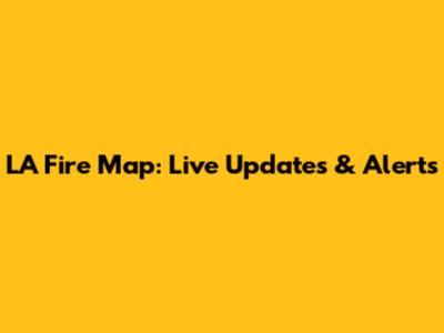 LA Fire Map: Live Updates & Alerts