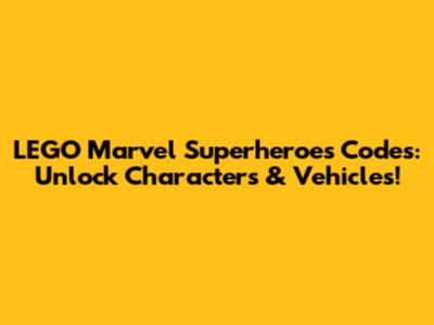 LEGO Marvel Superheroes Codes: Unlock Characters & Vehicles!