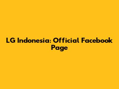 LG Indonesia: Official Facebook Page