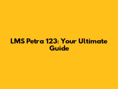 LMS Petra 123: Your Ultimate Guide