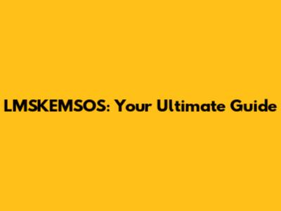 LMSKEMSOS: Your Ultimate Guide