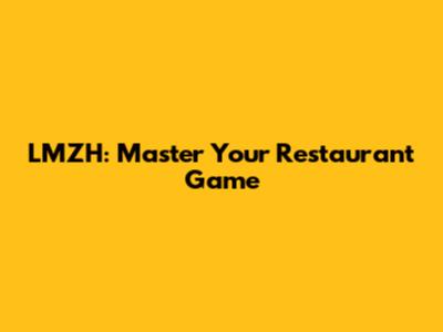 LMZH: Master Your Restaurant Game