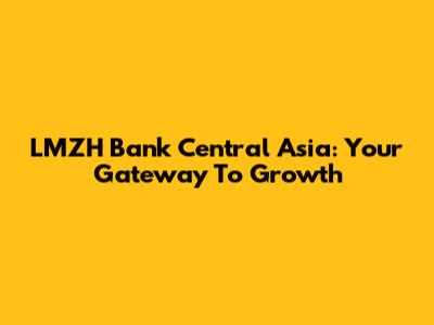 LMZH Bank Central Asia: Your Gateway To Growth