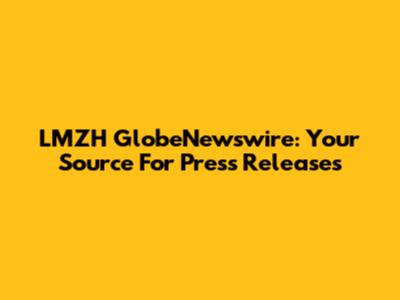 LMZH GlobeNewswire: Your Source For Press Releases
