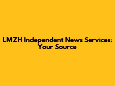 LMZH Independent News Services: Your Source