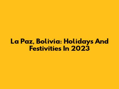 La Paz, Bolivia: Holidays And Festivities In 2023
