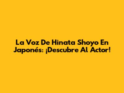 La Voz De Hinata Shoyo En Japonés: ¡Descubre Al Actor!