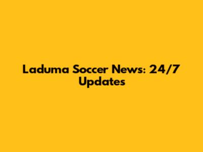 Laduma Soccer News: 24/7 Updates