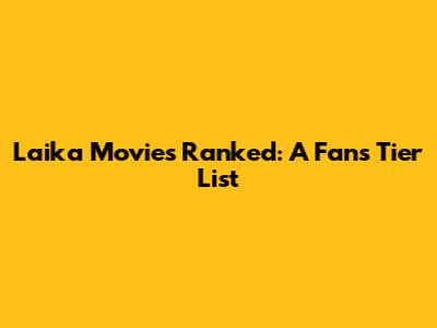 Laika Movies Ranked: A Fan's Tier List