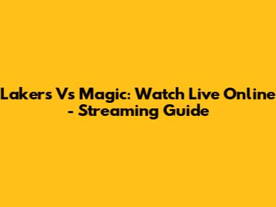 Lakers Vs Magic: Watch Live Online - Streaming Guide