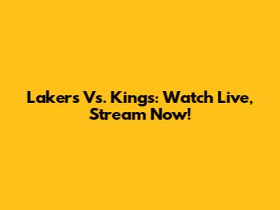 Lakers Vs. Kings: Watch Live, Stream Now!