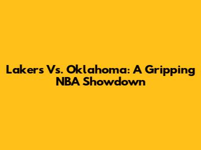 Lakers Vs. Oklahoma: A Gripping NBA Showdown