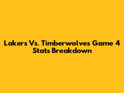Lakers Vs. Timberwolves Game 4 Stats Breakdown