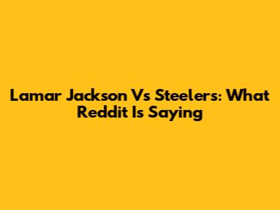 Lamar Jackson Vs Steelers: What Reddit Is Saying