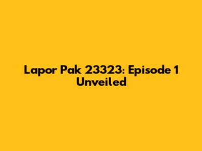 Lapor Pak 23323: Episode 1 Unveiled