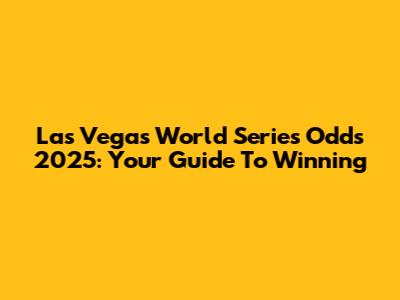 Las Vegas World Series Odds 2025: Your Guide To Winning