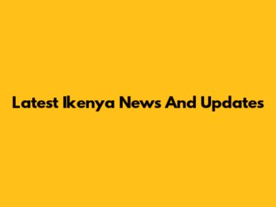 Latest Ikenya News And Updates