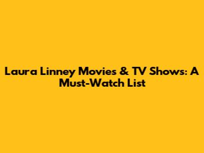 Laura Linney Movies & TV Shows: A Must-Watch List