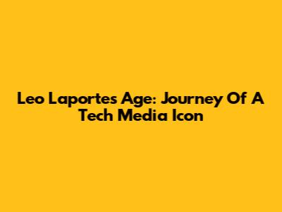Leo Laporte's Age: Journey Of A Tech Media Icon