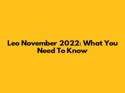 Leo November 2022: What You Need To Know