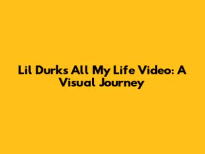 Lil Durk's 'All My Life' Video: A Visual Journey