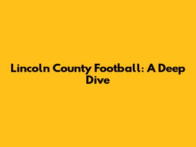Lincoln County Football: A Deep Dive