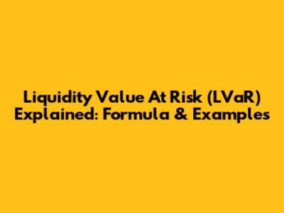 Liquidity Value At Risk (LVaR) Explained: Formula & Examples