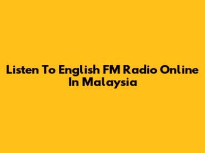 Listen To English FM Radio Online In Malaysia