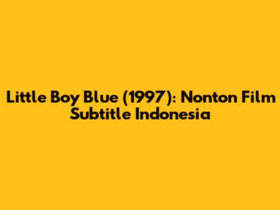 Little Boy Blue (1997): Nonton Film Subtitle Indonesia