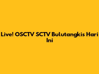 Live! OSCTV SCTV Bulutangkis Hari Ini