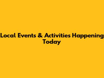 Local Events & Activities Happening Today