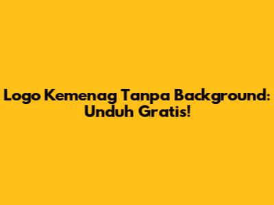 Logo Kemenag Tanpa Background: Unduh Gratis!