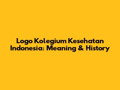 Logo Kolegium Kesehatan Indonesia: Meaning & History