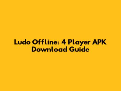 Ludo Offline: 4 Player APK Download Guide
