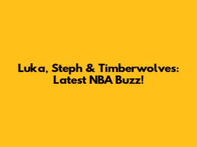 Luka, Steph & Timberwolves: Latest NBA Buzz!