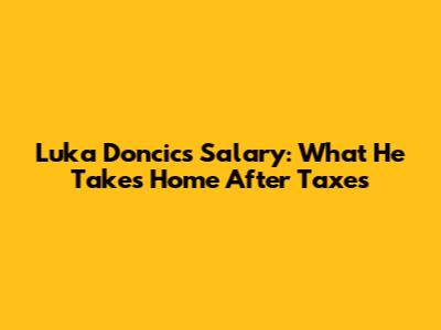 Luka Doncic's Salary: What He Takes Home After Taxes