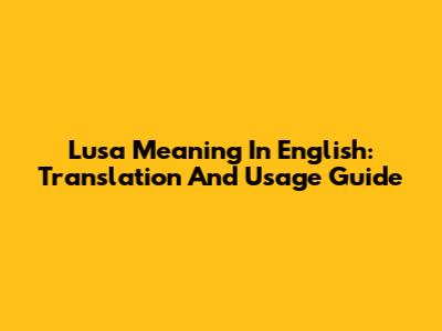 Lusa Meaning In English: Translation And Usage Guide