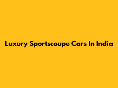Luxury Sportscoupe Cars In India