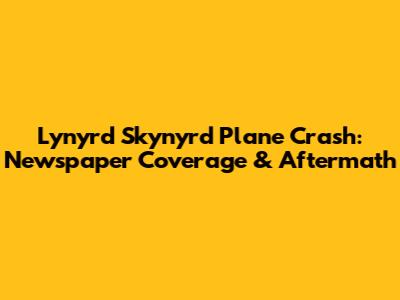 Lynyrd Skynyrd Plane Crash: Newspaper Coverage & Aftermath