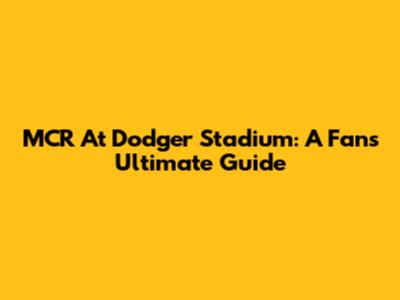 MCR At Dodger Stadium: A Fan's Ultimate Guide