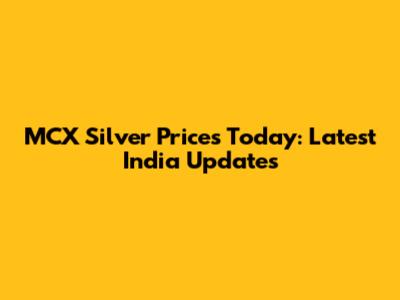 MCX Silver Prices Today: Latest India Updates