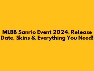 MLBB Sanrio Event 2024: Release Date, Skins & Everything You Need!