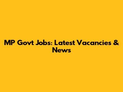 MP Govt Jobs: Latest Vacancies & News