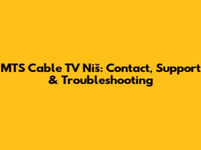 MTS Cable TV Niš: Contact, Support & Troubleshooting