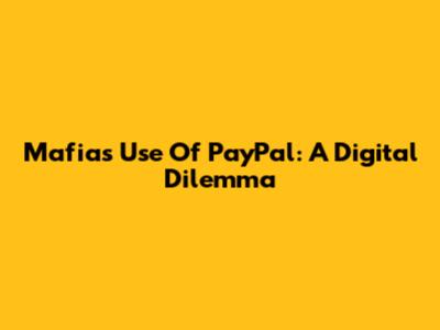 Mafia's Use Of PayPal: A Digital Dilemma