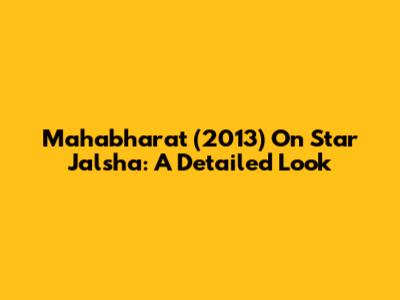 Mahabharat (2013) On Star Jalsha: A Detailed Look