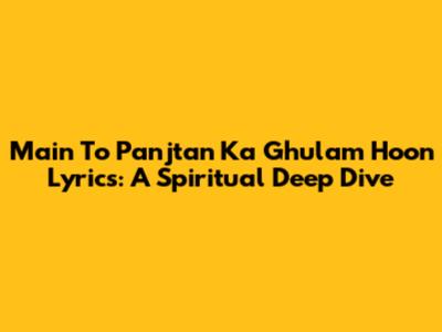 Main To Panjtan Ka Ghulam Hoon Lyrics: A Spiritual Deep Dive