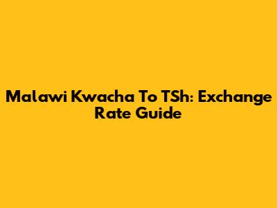 Malawi Kwacha To TSh: Exchange Rate Guide
