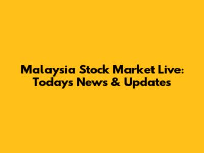 Malaysia Stock Market Live: Today's News & Updates
